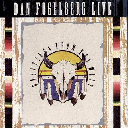 Dan Fogelberg - Dan Fogelberg Live Greetings From The West [disc 1] - Zortam Music