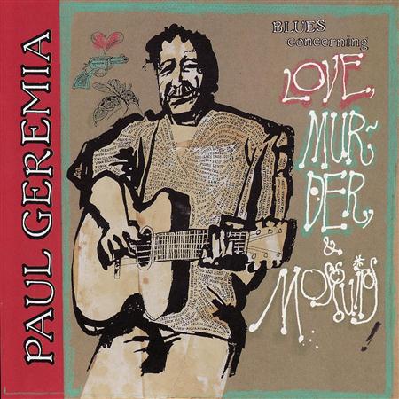 Paul Geremia - Love, Murder & Mosquitos - Zortam Music