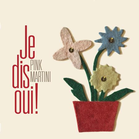 Pink Martini - Je dis oui! - Zortam Music