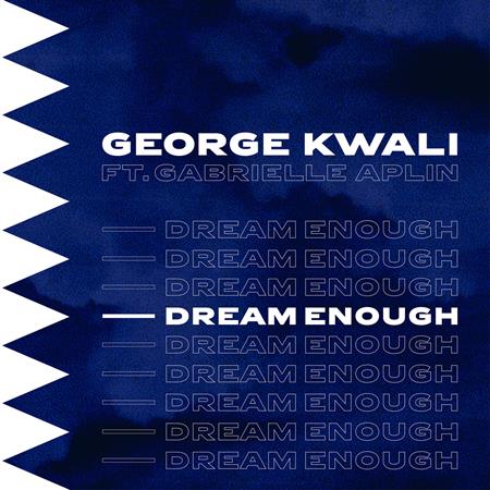 George Kwali, Gabrielle Aplin - Dream Enough - Zortam Music