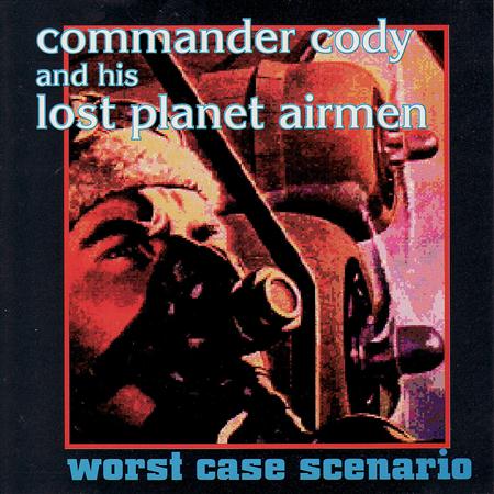 Commander Cody & His Lost Planet Airmen - Worst Case Scenario - Zortam Music