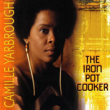 Camille Yarbrough - The Iron Pot Cooker - Zortam Music