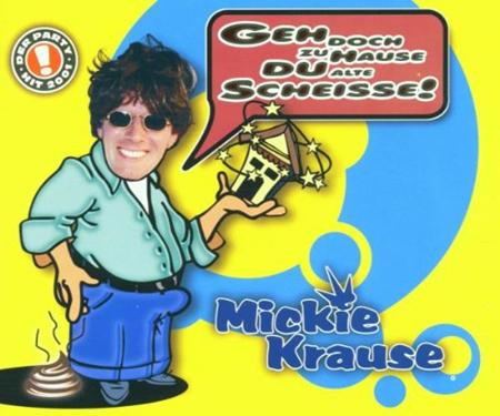 Mickie Krause - Geh Doch Zuhause Du Alte Scheisse - Zortam Music
