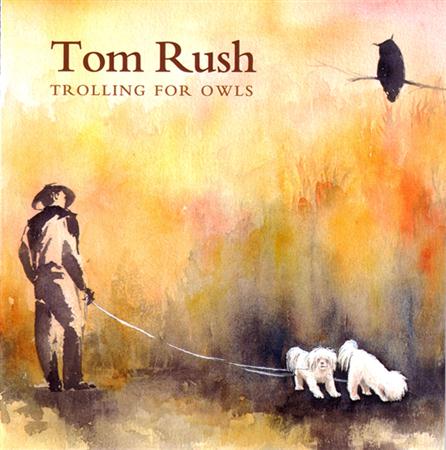 Tom Rush - Trolling For Owls - Zortam Music