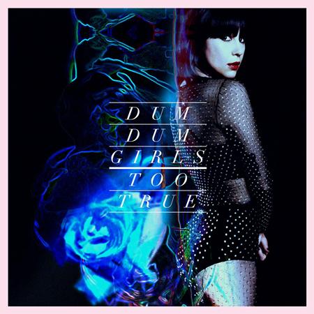 Dum Dum Girls - Too True - Zortam Music