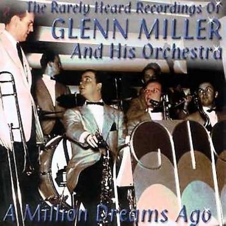 GLENN MILLER - A Million Dreams Ago - Zortam Music GLENN MILLER - A Million Dreams Ago - Zortam Music