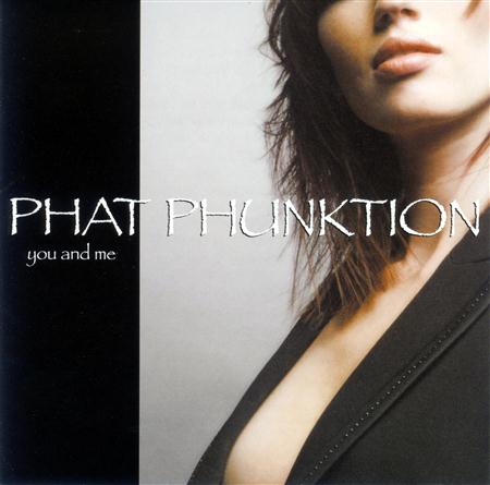 Phat Phunktion - You and Me - Zortam Music
