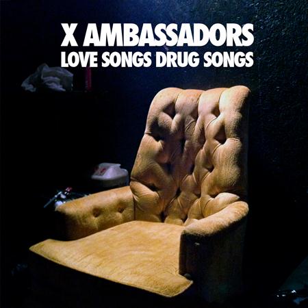 X Ambassadors - Love Songs Drug Songs Lyrics - Zortam Music