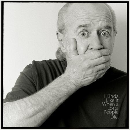 George Carlin - I Kinda Like It When a Lotta People Die. - Zortam Music