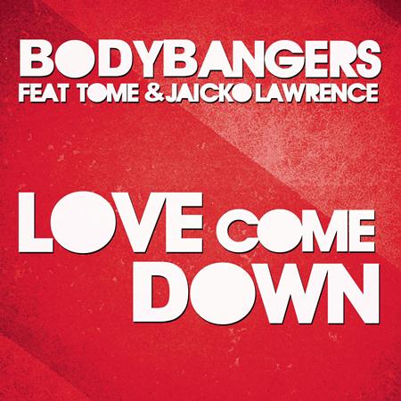 Bodybangers - Love Come Down - Zortam Music