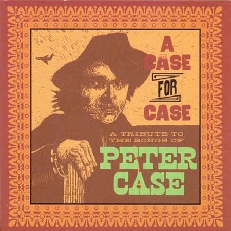 Various Artists - A Case For Case: A Tribute To The Songs Of Peter Case - Zortam Music Various Artists - A Case For Case: A Tribute To The Songs Of Peter Case - Zortam Music