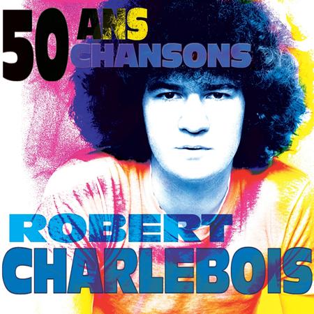 Robert Charlebois - 50 Ans, 50 Chansons - Zortam Music