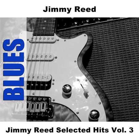 Jimmy Reed - Jimmy Reed Selected Hits Vol. 3 - Zortam Music