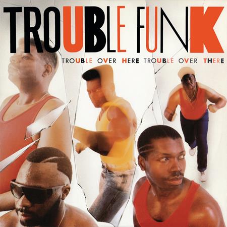 Trouble Funk - Trouble Over Here, Trouble Over There - Zortam Music