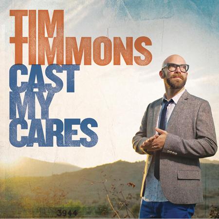 Tim Timmons - Cast my Cares Acoustic Lyrics - Zortam Music