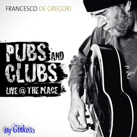 Francesco De Gregori - Pubs And Clubs: Live @ The Place - Zortam Music