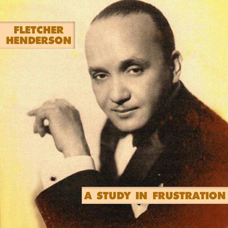 Fletcher Henderson and his Orchestra - A Study In Frustration - Zortam Music