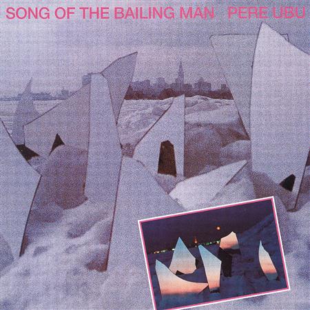 Pere Ubu - Song of the Bailing Man - Zortam Music