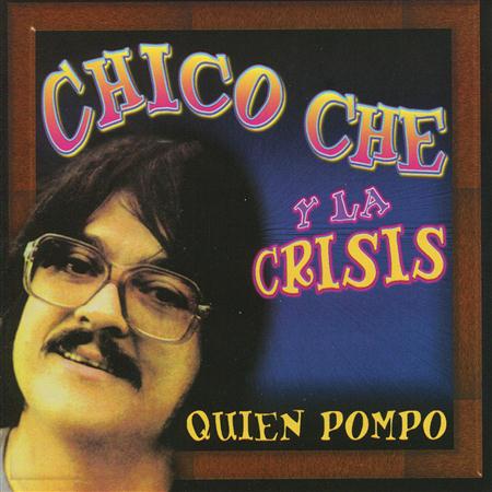 Chico Che Y la Crisis - Quien pompo - Zortam Music