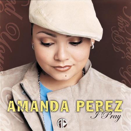 Amanda Perez - Amanda Perez- I Pray.mp3 Lyrics - Zortam Music