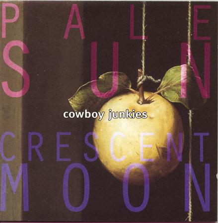 081. Cowboy Junkies - Pale Sun Crescent Moon - Zortam Music