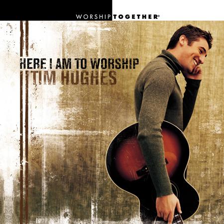 Tim Hughes - Here I Am To Worship - Zortam Music Tim Hughes - Here I Am To Worship - Zortam Music