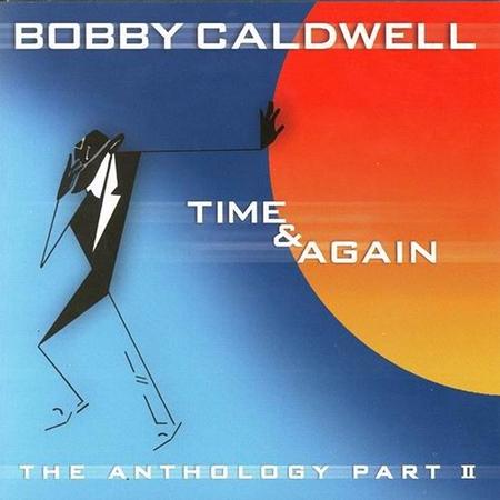 Bobby Caldwell - Time & Again The Anthology, Pt. 2 - Zortam Music