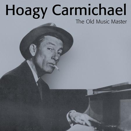 Hoagy Carmichael - The Old Music Master - Zortam Music