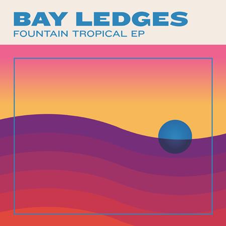 BAY LEDGES - Fountain Tropical EP - Zortam Music