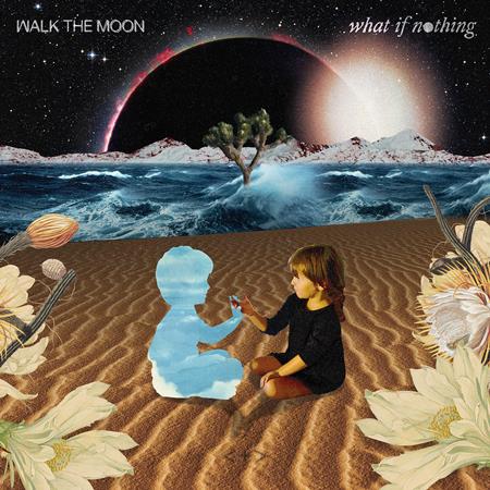 Walk the Moon - What If Nothing - Zortam Music