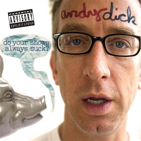 Andy Dick - Do Your Shows Always Suck? - Zortam Music