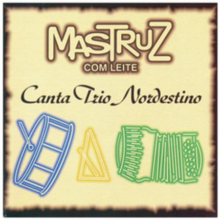 Mastruz Com Leite - Canta Trio Nordestino - Zortam Music