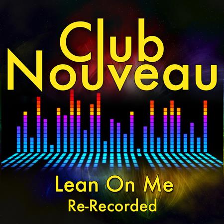 Club Nouveau - Lean on Me (The Radical radio version) Lyrics - Zortam Music