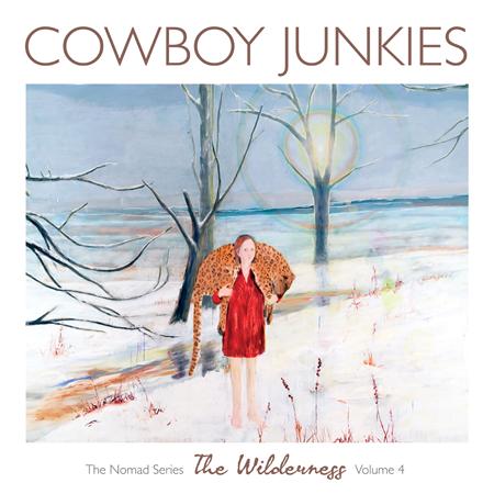 Cowboy Junkies - The Nomad Series, Vol. 4 The Wilderness - Zortam Music