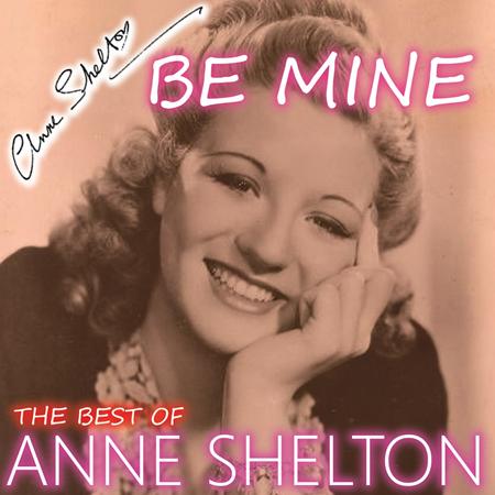 Anne Shelton - Be Mine - The Best Songs of Anne Shelton - Zortam Music