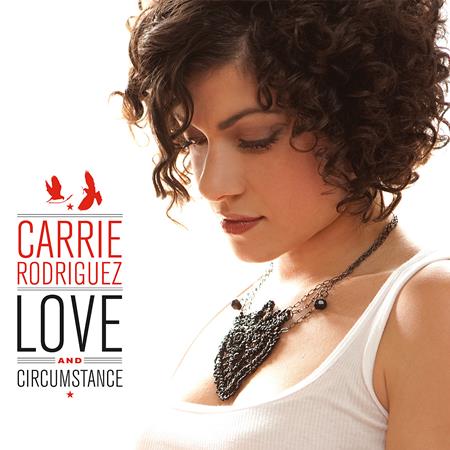 Carrie Rodriguez - Love And Circumstance - Zortam Music