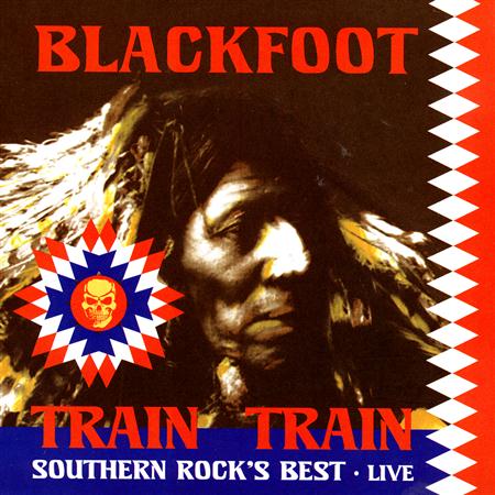 Blackfoot - Train Train: Southern Rock