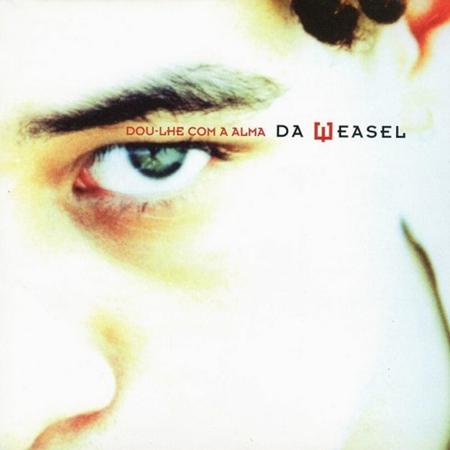 Da Weasel - Dou-Lhe Com A Alma - Zortam Music