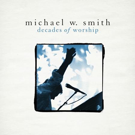 Michael W. Smith - Decades of Worship (2012) - Zortam Music