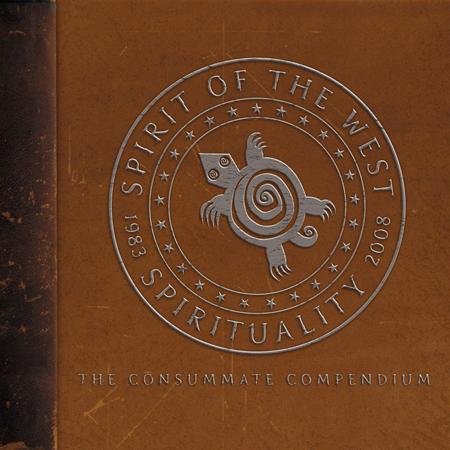 Spirit Of The West - Spirituality 1983-2008 The Consummate Compendium [disc 1] - Zortam Music