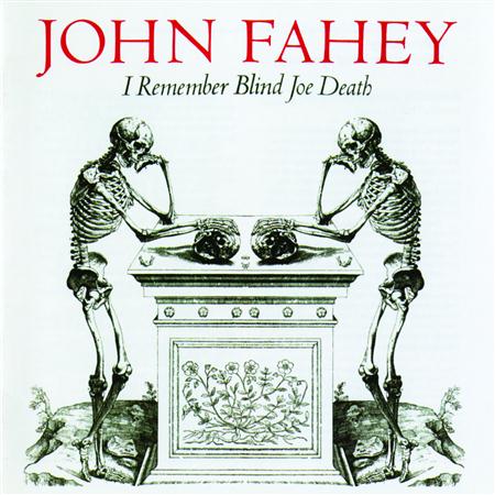 John Fahey - I Remember Blind Joe Death - Zortam Music