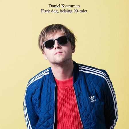 Daniel Kvammen - Fuck deg, helsing 90-talet - Zortam Music