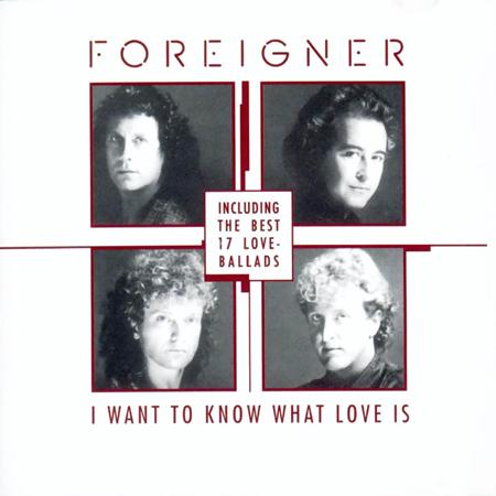 Foreigner - I Want To Know What Love Is: The Best Of Ballads - Zortam Music