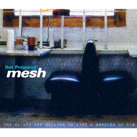 Mesh - Not Prepared - Zortam Music
