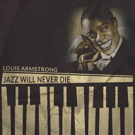 Louis Armstrong - Jazz Will Never Die - Zortam Music