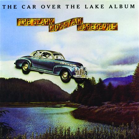 The Ozark Mountain Daredevils - The Car Over the Lake Album - Zortam Music The Ozark Mountain Daredevils - The Car Over the Lake Album - Zortam Music