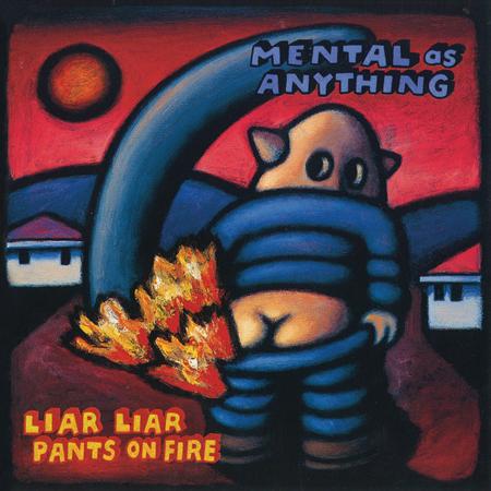 Mental As Anything - Liar Liar Pants On Fire - Zortam Music