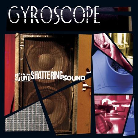 Gyroscope - Sound Shattering Sound - Zortam Music