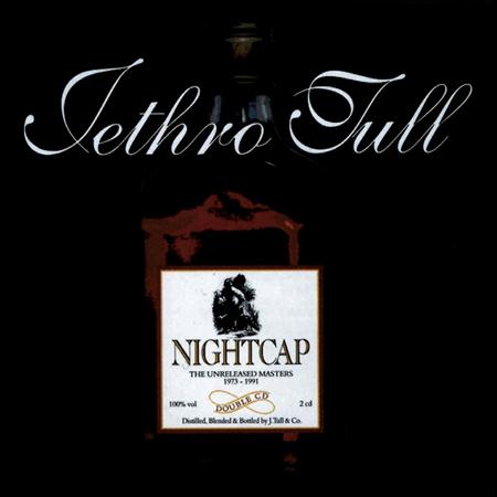 Jethro Tull - Nightcap The Unreleased Masters 1973–1991 - Zortam Music Jethro Tull - Nightcap The Unreleased Masters 1973–1991 - Zortam Music
