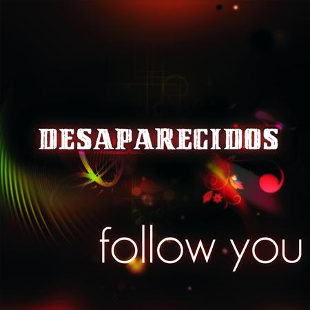 Desaparecidos - Follow You (radio edit) Lyrics - Zortam Music